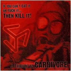 Carnivore (USA) : If You Can't Eat It or Fuck It... Then Kill It !